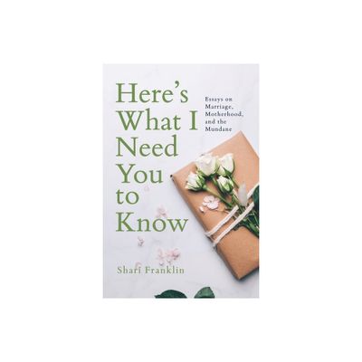 Heres What I Need You to Know - by Shari Franklin (Paperback)