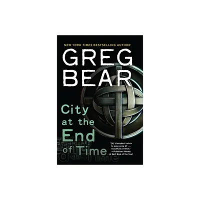 City at the End of Time - by Greg Bear (Paperback)