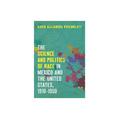 The Science and Politics of Race in Mexico and the United States, 1910-1950