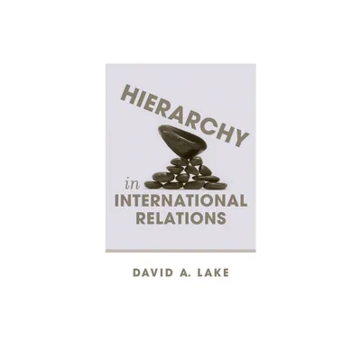 Hierarchy in International Relations - (Cornell Studies in Political Economy) by David A Lake (Paperback)