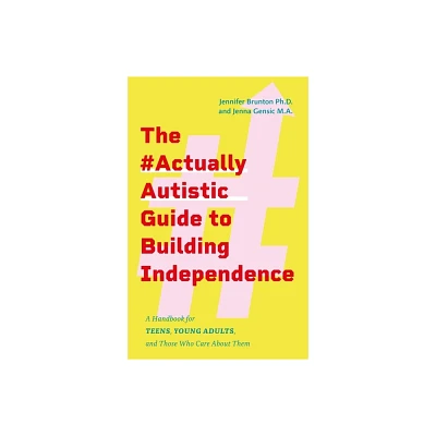 The #Actuallyautistic Guide to Building Independence - by Jennifer Brunton & Jenna Gensic (Paperback)