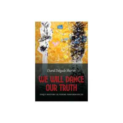 We Will Dance Our Truth - by David Delgado Shorter (Paperback)