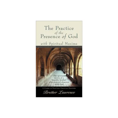 The Practice of the Presence of God with Spiritual Maxims - by Brother Lawrence (Paperback)