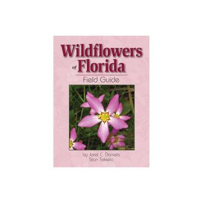 Wildflowers of Florida Field Guide - (Wildflower Identification Guides) by Jaret C Daniels & Stan Tekiela (Paperback)