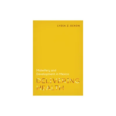 Delivering Health - (Policy to Practice) by Lydia Z Dixon (Paperback)