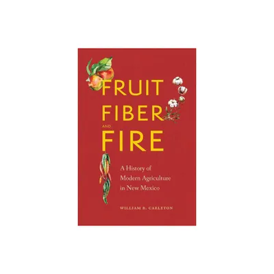 Fruit, Fiber, and Fire - by William R Carleton (Hardcover)