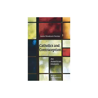 Catholics and Contraception - (Cushwa Center Studies of Catholicism in Twentieth-Century Am) by Leslie Woodcock Tentler (Paperback)