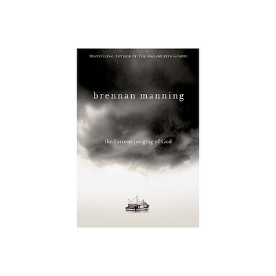 The Furious Longing of God - by Brennan Manning (Paperback)