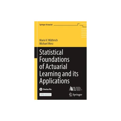 Statistical Foundations of Actuarial Learning and Its Applications - (Springer Actuarial) by Mario V Wthrich & Michael Merz (Paperback)