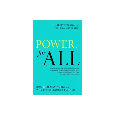 Power, for All - (A Leadership Playbook) by Julie Battilana & Tiziana Casciaro (Paperback)