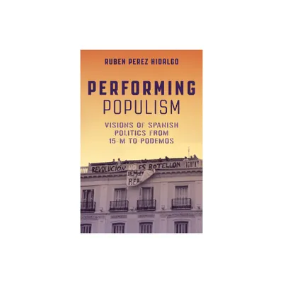 Performing Populism - by Ruben Perez Hidalgo (Paperback)