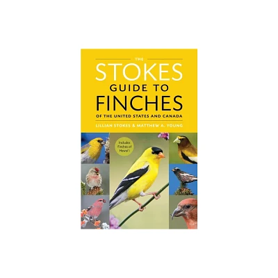 The Stokes Guide to Finches of the United States and Canada - by Lillian Q Stokes & Matthew A Young (Paperback)