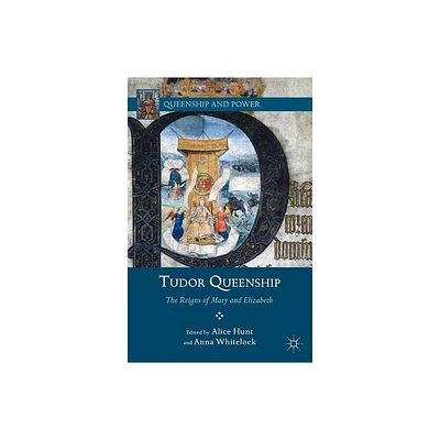 Tudor Queenship - (Queenship and Power) by A Hunt & A Whitelock (Paperback)