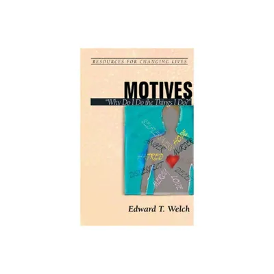 Motives - (Resources for Changing Lives) by Edward T Welch (Paperback)