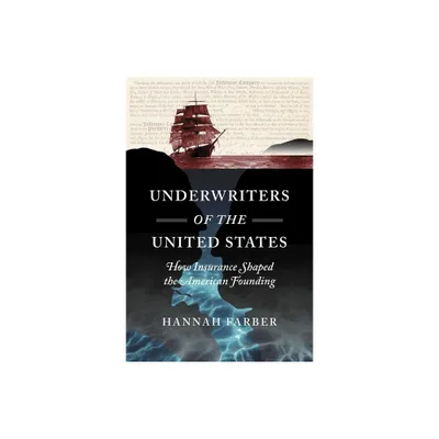 Underwriters of the United States - (Published by the Omohundro Institute of Early American Histo) by Hannah Farber (Hardcover)