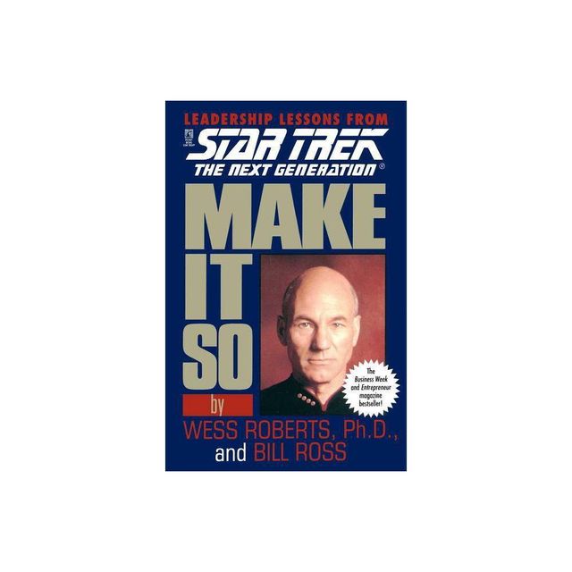 Make It So: Leadership Lessons from Star Trek: The Next Generation - by Wess Roberts & Bill Ross (Paperback)