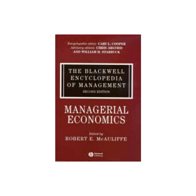 The Blackwell Encyclopedia of Management, Managerial Economics - (Blackwell Encyclopaedia of Management) 2nd Edition by Robert E McAuliffe