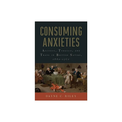 Consuming Anxieties - (Transits: Literature, Thought & Culture, 1650-1850) by Dayne C Riley (Paperback)