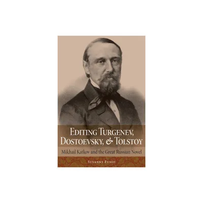 Editing Turgenev, Dostoevsky, and Tolstoy - (Niu Slavic, East European, and Eurasian Studies) by Susanne Fusso (Hardcover)