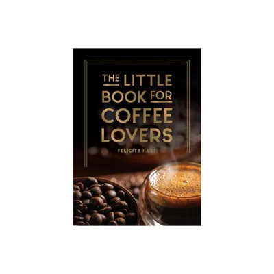 The Little Book for Coffee Lovers - (Little Book of) by Felicity Hart (Hardcover)