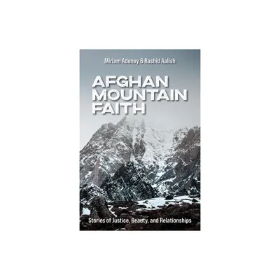 Afghan Mountain Faith - by Miriam Adeney & Rashid Aalish (Paperback)