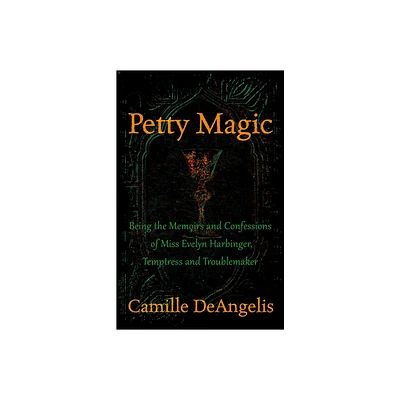 Petty Magic - by Camille Deangelis (Paperback)