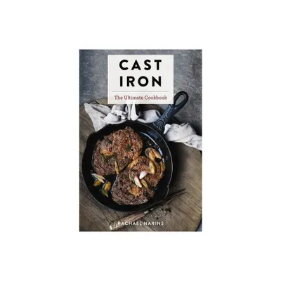 Cast Iron - (Ultimate Cookbooks) by Rachael Narins (Hardcover)