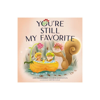 Youre Still My Favorite - by Amy Weatherly & Jess Johnston (Hardcover)