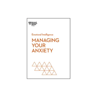 Managing Your Anxiety (HBR Emotional Intelligence Series) - (Paperback)