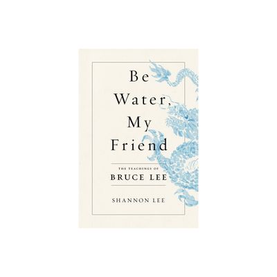 Be Water, My Friend - by Shannon Lee (Paperback)