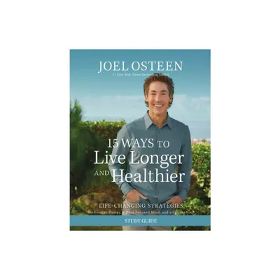 15 Ways to Live Longer and Healthier Study Guide - by Joel Osteen (Paperback)