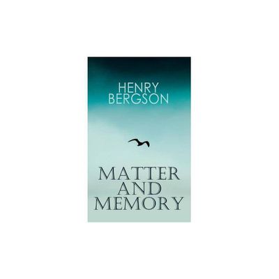 THE Matter and Memory - by Henri Bergson & Nancy Margaret Paul & W Scott Palmer (Paperback)