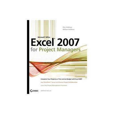 Microsoft Office Excel 2007 for Project Managers - by Kim Heldman & William Heldman (Paperback)