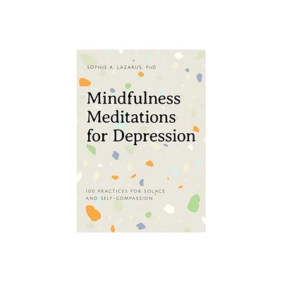 Mindfulness Meditations for Depression - by Sophie A Lazarus (Paperback)