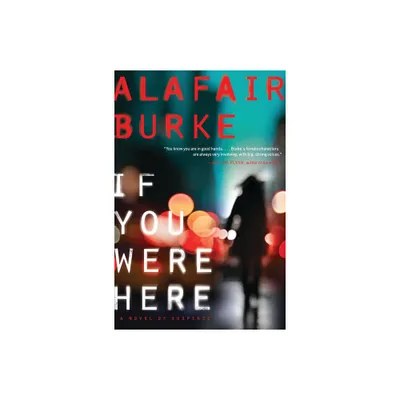 If You Were Here - by Alafair Burke (Paperback)