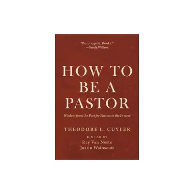 How to Be a Pastor - by Theodore L Cuyler (Paperback)