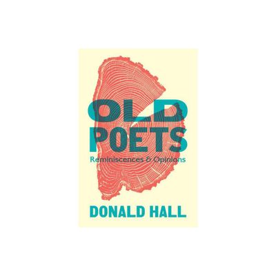 Old Poets - by Donald Hall (Paperback)