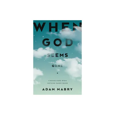 When God Seems Gone - by Adam Mabry (Paperback)