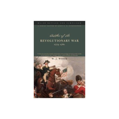 Battles of the Revolutionary War, 1775-1781 - (Major Battles and Campaigns) 2nd Edition by William J Wood (Paperback)