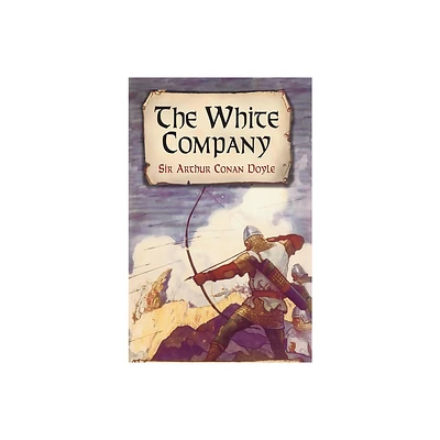 The White Company - (Dover Literature: Historical Fiction) by Sir Arthur Conan Doyle (Paperback)