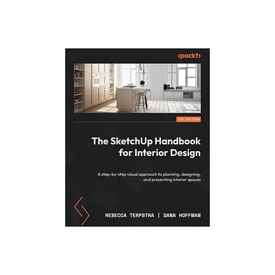 The SketchUp Handbook for Interior Design - by Rebecca Terpstra & Dana Hoffman (Paperback)