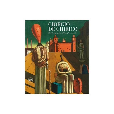 Giorgio de Chirico: The Changing Face of Metaphysical Art - by Victoria Noel-Johnson (Hardcover)