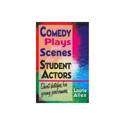 Comedy Plays and Scenes for Student Actors - by Laurie Allen (Paperback)