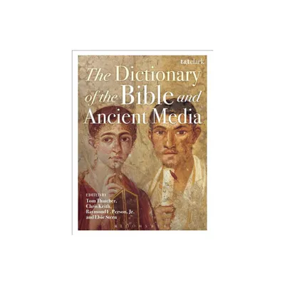 The Dictionary of the Bible and Ancient Media - by Tom Thatcher & Chris Keith & Raymond F Person Jr & Elsie R Stern (Hardcover)