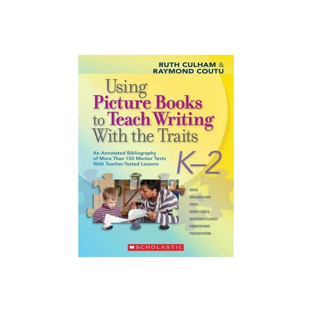 Using Picture Books to Teach Writing with the Traits: K-2 - by Ruth Culham & Raymond Coutu (Paperback)