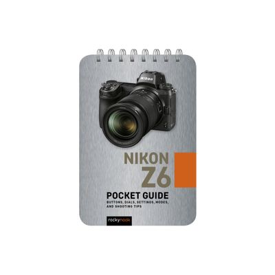 Nikon Z6: Pocket Guide - (Pocket Guide Series for Photographers) by Rocky Nook (Spiral Bound)