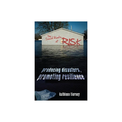 The Social Roots of Risk - (High Reliability and Crisis Management) by Kathleen Tierney (Paperback)