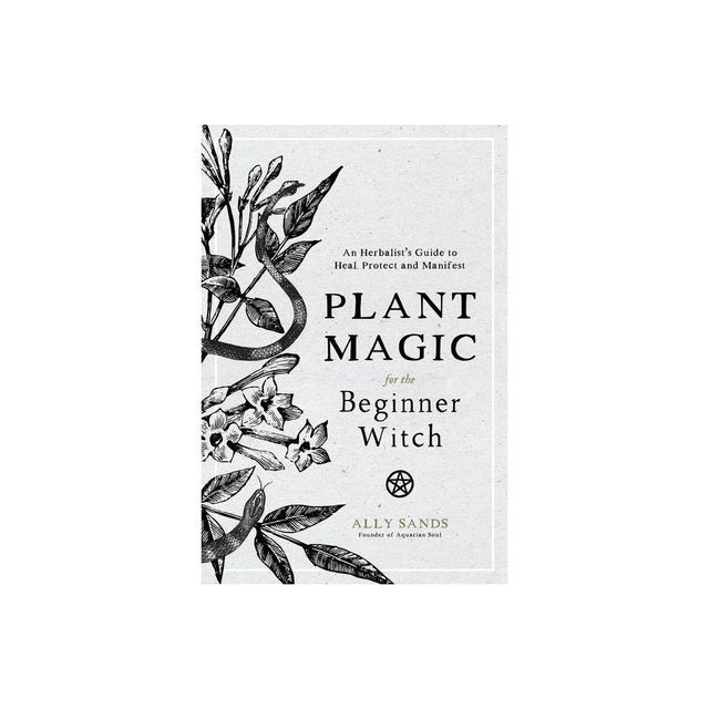 Plant Magic for the Beginner Witch - by Ally Sands (Hardcover)