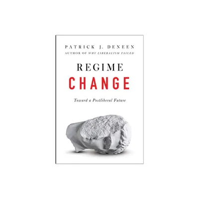 Regime Change - by Patrick J Deneen (Hardcover)