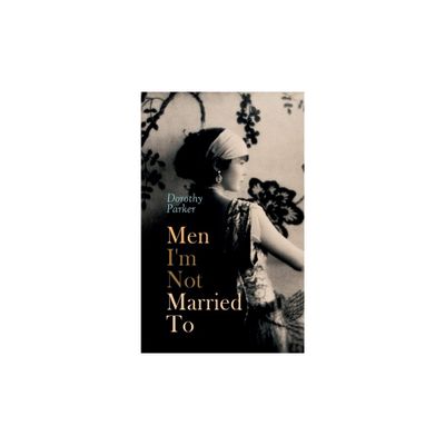 Men Im Not Married to - by Dorothy Parker (Paperback)